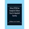 History Of Old Zion Evangelical Lutheran Church In Hempfield Township, Westmoreland County, Pennsylvania. Near Harrold'S
