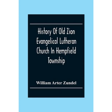 History Of Old Zion Evangelical Lutheran Church In Hempfield Township, Westmoreland County, Pennsylvania. Near Harrold'S