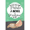 Everything U Need 2 Know 2 Write a Novel & Get Published A-Z