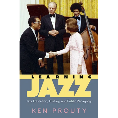 Learning Jazz: Jazz Education, History, and Public Pedagogy