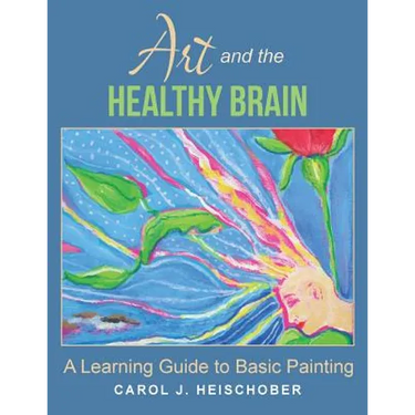 Art and the Healthy Brain: A Learning Guide to Basic Painting