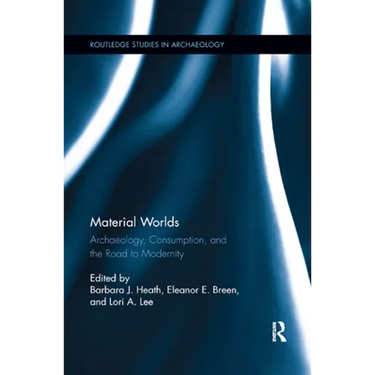 Material Worlds: Archaeology, Consumption, and the Road to Modernity