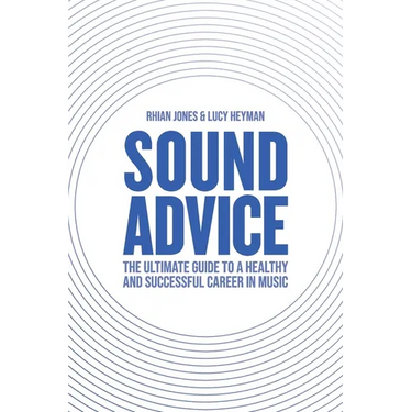 Sound Advice: The Ultimate Guide to a Healthy and Successful Career in Music (The International Edition)
