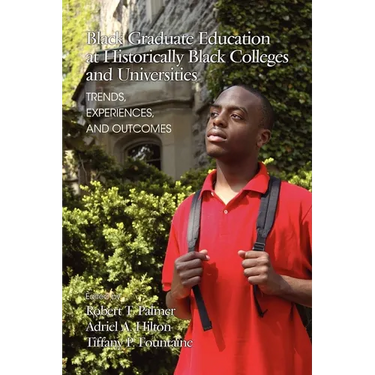 Black Graduate Education at Historically Black Colleges and Universities: Trends, Experiences, and Outcomes
