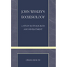 John Wesley's Ecclesiology: A Study in Its Sources and Development