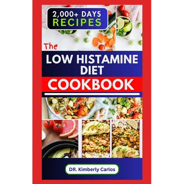 The Low Histamine Diet Cookbook: Delectable Recipes and Meal Plan to Balance Histamine Level and Manage Its Intolerance