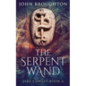 The Serpent Wand: A Tale of Ley Lines, Earth Powers, Templars and Mythical Serpents