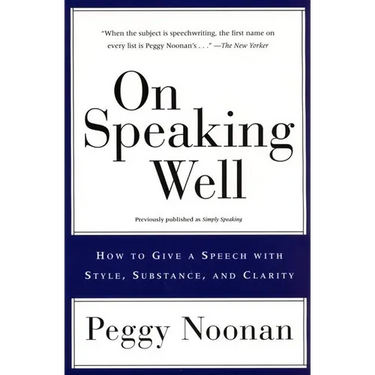 On Speaking Well: How to Communicate Your Ideas with Style, Substance, and Clarity