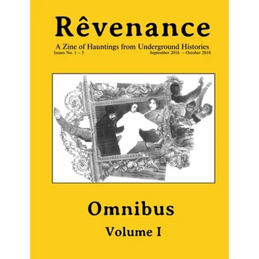 Rêvenance Omnibus, Vol. I: A Zine of Hauntings from Underground Histories