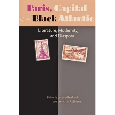 Paris, Capital of the Black Atlantic: Literature, Modernity, and Diaspora