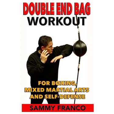Double End Bag Workout: For Boxing, Mixed Martial Arts and Self-Defense