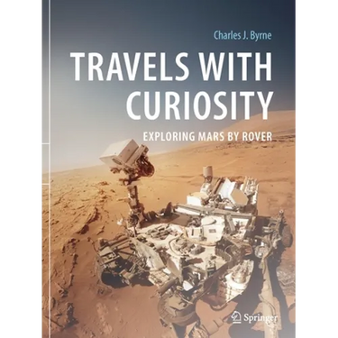 Travels with Curiosity: Exploring Mars by Rover