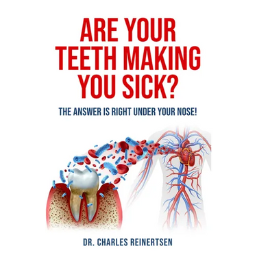 Are Your Teeth Making You Sick?: The Answer Is Right Under Your Nose