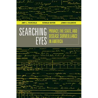 Searching Eyes: Privacy, the State, and Disease Surveillance in America Volume 18