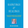 Hauntings and Healings: And Other Such Wonders From The Paranormal Experiences Of A Psychic, Medium and Healer