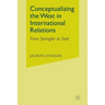 Conceptualizing the West in International Relations Thought: From Spengler to Said