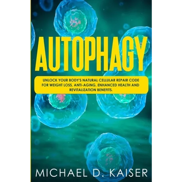 Autophagy: Unlock Your Body's Natural Cellular Repair Code For Weight Loss, Anti-Aging, Enhanced Health and Revitalization Benefits.