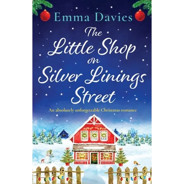 The Little Shop on Silver Linings Street: An absolutely unforgettable Christmas romance