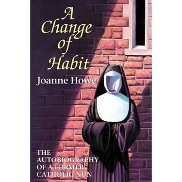 A Change of Habit: The Autobiography of a Former Catholic Nun