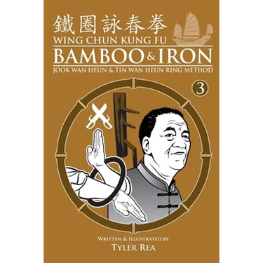 Wing Chun Kung Fu Bamboo & Iron Ring Training (Bamboo Ring Wing Chun Kung Fu) (Volume 3): Methods and Maxims of Sifu Lee Bi