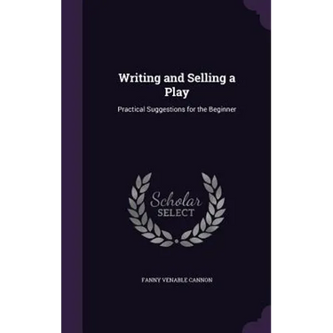 Writing and Selling a Play: Practical Suggestions for the Beginner