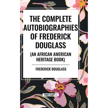The Complete Autobiographies of Frederick Douglas (an African American Heritage Book)