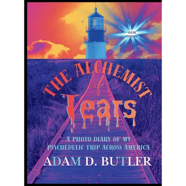 The Alchemist of Tears: A Photo Diary of My Psychedelic Trip Across America (Clean Edition): A Photo Diary of My Psychedelic Trip Across America (Clea