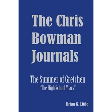 The Chris Bowman Journals: Summer of Gretchen - The High School Years