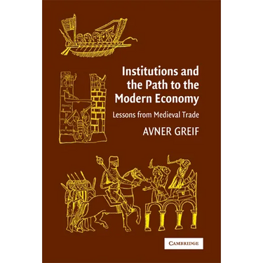 Institutions and the Path to the Modern Economy: Lessons from Medieval Trade