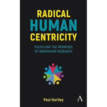 Radical Human Centricity: Fulfilling the Promises of Innovation Research