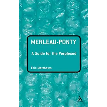 Merleau-Ponty: A Guide for the Perplexed