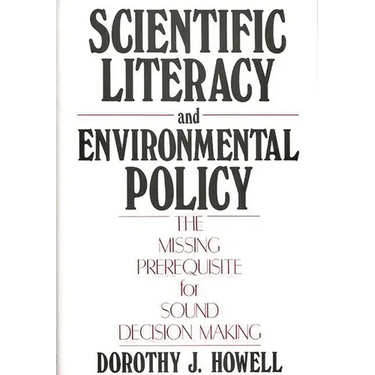 Scientific Literacy and Environmental Policy: The Missing Prerequisite for Sound Decision Making