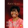 Rescued From Destruction: The story of my journey through the valley of the shadow of death...