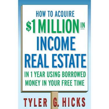 How to Acquire $1-Million in Income Real Estate in One Year Using Borrowed Money in Your Free Time