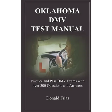 Oklahoma DMV Test Manual: Practice and Pass DMV Exams with over 300 Questions and Answers