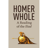 Homer Whole: A Reading of the Iliad