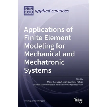 Applications of Finite Element Modeling for Mechanical and Mechatronic Systems