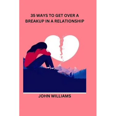 35 Ways to Get Over a Breakup in a Relationship