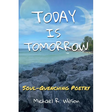 Today Is Tomorrow: Soul-Quenching Poetry