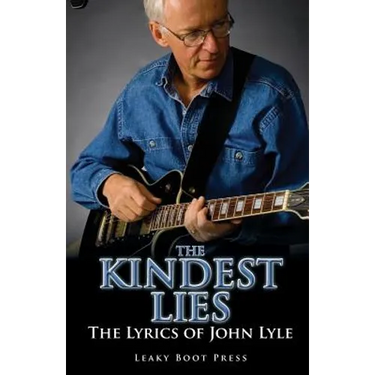 The Kindest Lies: The Lyrics of John Lyle
