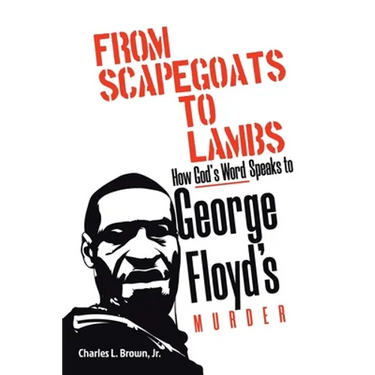 From Scapegoats to Lambs: How God's Word Speaks to George Floyd's Murder
