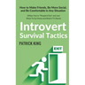 Introvert Survival Tactics: How to Make Friends, Be More Social, and Be Comfortable In Any Situation (When You're People'd Out and Just Want to Go