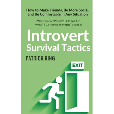 Introvert Survival Tactics: How to Make Friends, Be More Social, and Be Comfortable In Any Situation (When You're People'd Out and Just Want to Go