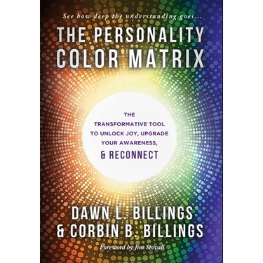 The Personality Color Matrix: The Transformative Tool to Unlock Joy, Upgrade Your Awareness, & Reconnect