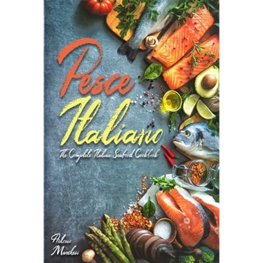 Pesce Italiano: The Complete Italian Seafood Cookbook