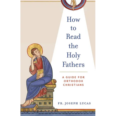 How to Read the Holy Fathers: A Guide for Orthodox Christians
