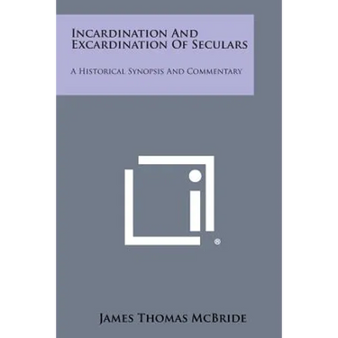 Incardination and Excardination of Seculars: A Historical Synopsis and Commentary
