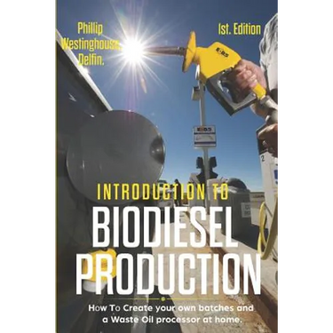 Introduction to Biodiesel Production 1st Edition: How to Create Your Own Batches and a Waste Oil Processor at Home.