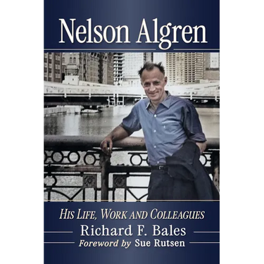 Nelson Algren: His Life, Work and Colleagues