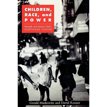 Children, Race, and Power: Kenneth and Mamie Clark's Northside Center